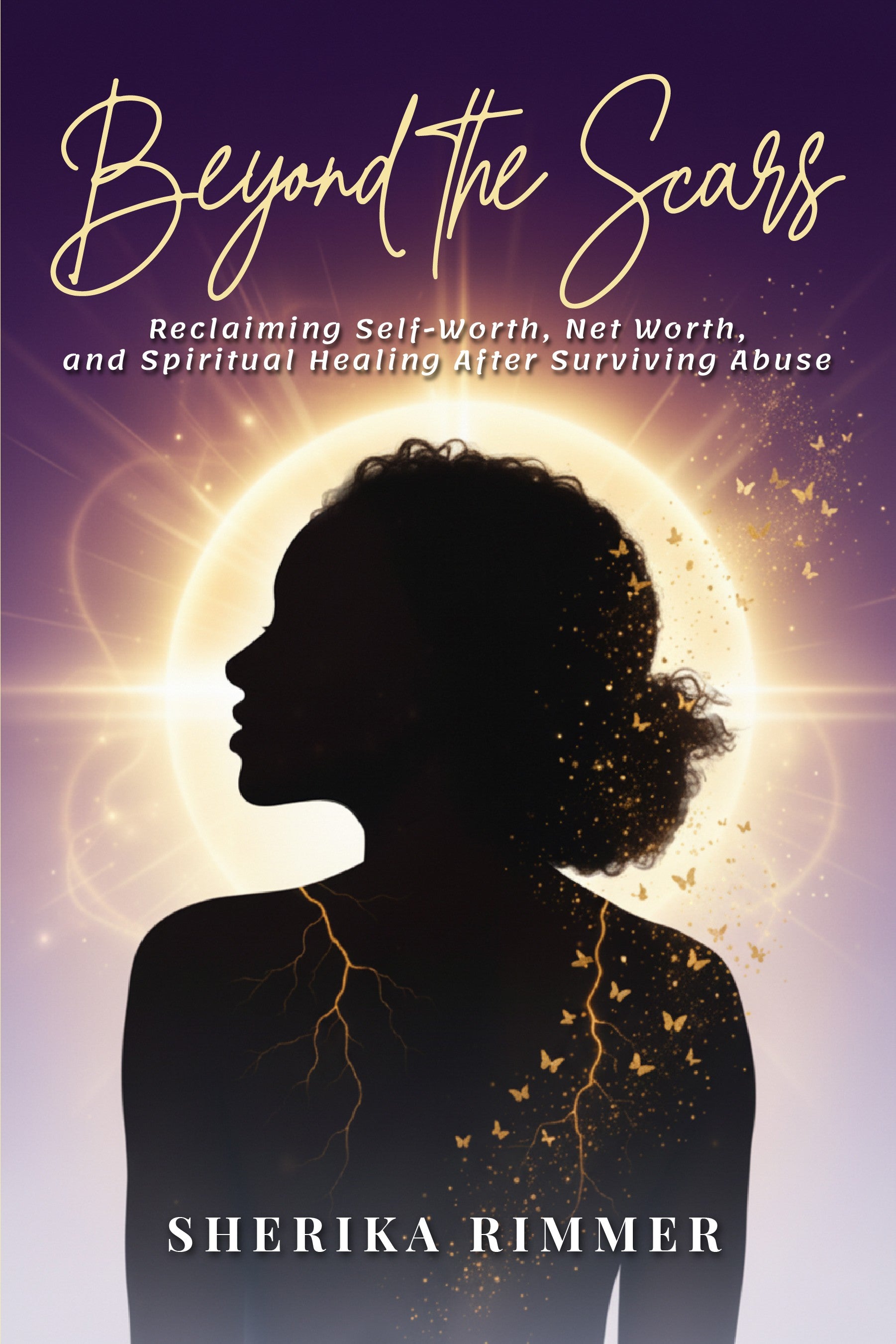 Beyond the Scars:  Reclaiming Self-Worth, Net Worth, and Spiritual Healing After Surviving Abuse
